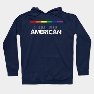 “I Thought You Were American” Gay Pride Hoodie